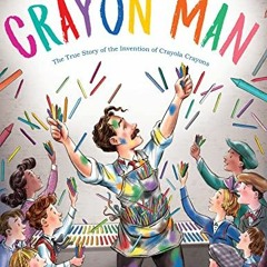 [VIEW] PDF EBOOK EPUB KINDLE The Crayon Man: The True Story of the Invention of Crayola Crayons by