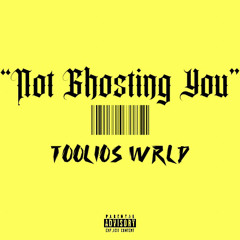 TooliosWRLD - “Not Ghosting You”