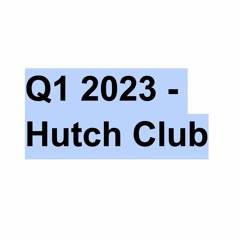 Hutch Club: Q1 2023
