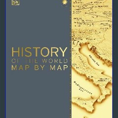 {PDF} ❤ History of the World Map by Map (DK History Map by Map) Full Pages