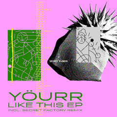 Premiere: Yöurr - Like This (Secret Factory Remix) [Secret Fusion]