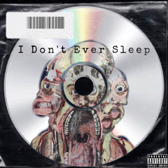I Don’t Ever Sleep [Prod. Rodger]
