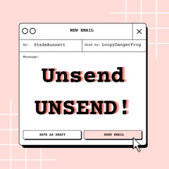 Unsend UNSEND! by StedeBunnett