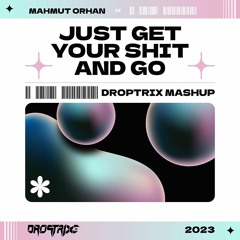 Just Get Your Shit And Go (Droptrix Mashup) FILTERED DUE TO COPYRIGHT ISSUES
