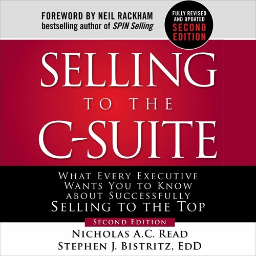 ✔read❤ Selling to the C-Suite, Second Edition: What Every Executive Wants You to Know