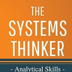 Get PDF EBOOK EPUB KINDLE The Systems Thinker - Analytical Skills: Level Up Your Deci