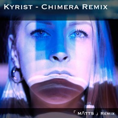 Kyrist - Chimera 「 MATTS 」Remix