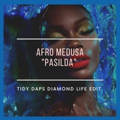 Afro Medusa - Pasilda (Tidy Daps Diamond Life Edit)***FREE DOWNLOAD***