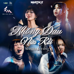 EM XINH SAY HI - KHÔNG ĐAU NỮA RỒI | MARTIKZ BOOTLEG (FREE Download)