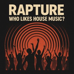 RAPTURE - WHO LIKES HOUSE MUSIC?