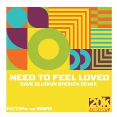 FACTORe Vs. HNNRS - Need To Feel Loved (Dave Gluskin Broken Remix)