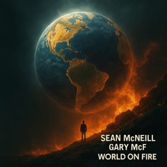 Gary McF Sean McNeill - World On Fire