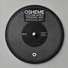 Osheme - Locoblades [Original Mix]