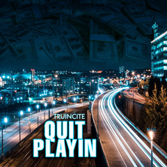 Truincite - Quit Playin [Prod. By Imperial]