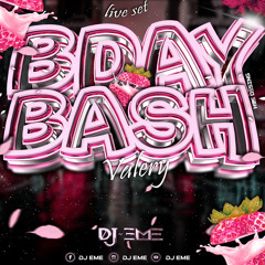 B-DAY BASH VALERY - by DJ EME (liveset edicion especial)