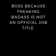 read boss because freaking badass is not an official job title.: lined note