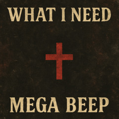 What I Need - Mega Beep