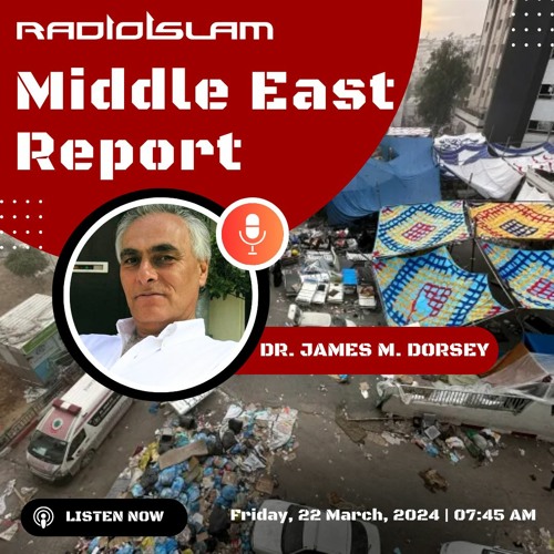 The Middle East Report - Dr James M. Dorsey