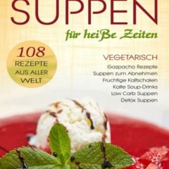 Erfrischende SUPPEN für heiße Zeiten. Vegetarisch. 108 Rezepte aus aller Welt. Gazpacho Rezepte. S