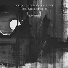 Dorisburg & Sebastian Mullaert - That Who Remembers  (mivf Remix)