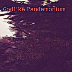 Godlike Pandemonium