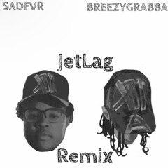JetLag Remix BreezygrabbaxSadfvr