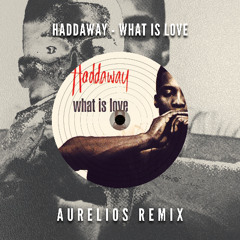 Haddaway - What Is Love (Aurelios Remix) [FREE DOWNLOAD]