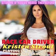 Stop Me… ep146 - Race car driver Kristen Strout playing in Lingerie Football League (Sept 3 ’24)