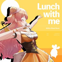 Lunch with me (Akihiro Ohtani Remix)