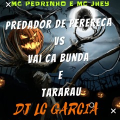 PREDADOR DE PERERECA vs VAI CA BUNDA E TARARAU (( DJ LC GARCIA ))