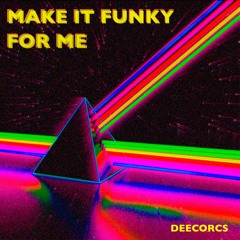 DEECORCS - MAKE IT FUNKY FOR ME