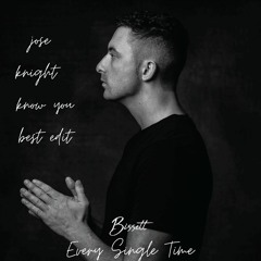 Bissett - Every Single Time (Jose Knight Know You Best Edit)