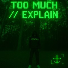 Too Much To Explain