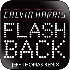 Calvin Harris - Flashback (Jeff Thomas Extended Remix) [FREE DOWNLOAD]