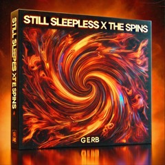 Still Sleepless X The Spins (Gerb Edit)