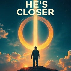 He's Closer