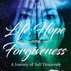 Access PDF EBOOK EPUB KINDLE Life, Hope, and Forgiveness: A Journey of Self Discovery