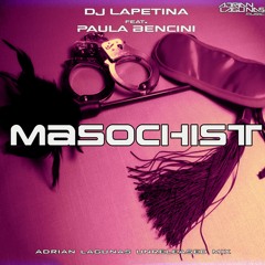 DJ Lapetina Feat. Paula Bencini - ‎Masochist (Adrian Lagunas Unreleased Mix)DOWNLOAD!