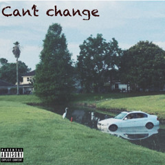 Can't Change (Prod. Maddox)