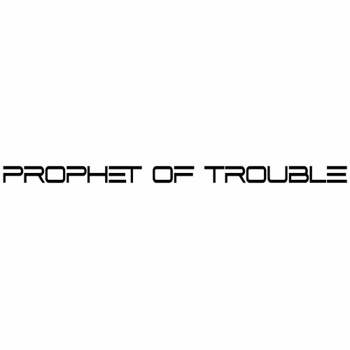 Prophet Of Trouble