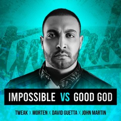 Tweak x Morten x David Guetta - Impossible vs Good God (Tweak Exclusive VIP Edit)