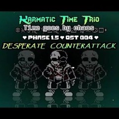 [Karmatic Time Trio: Time Goes By Chaos] OST-004 [Phase 1.5] - Desperate Counterattack [NOT MINE]