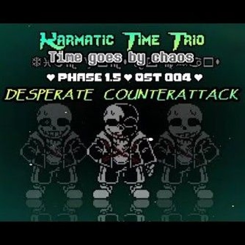 [Karmatic Time Trio: Time Goes By Chaos] OST-004 [Phase 1.5] - Desperate Counterattack [NOT MINE]