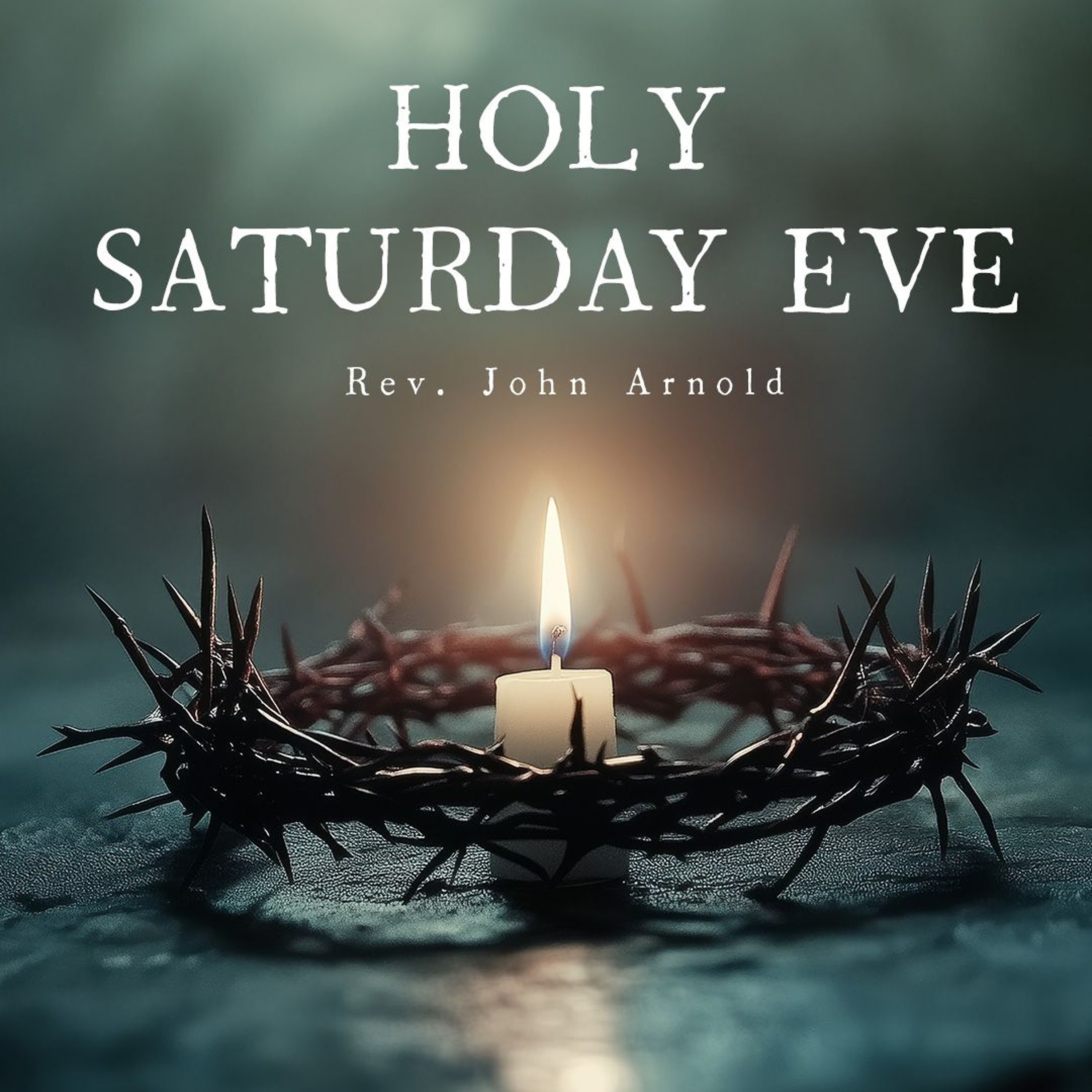 Holy Saturday Eve Service  2025 | Rev. John Arnold episode artwork