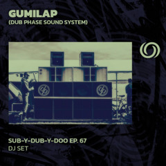 GUMILAP (Dub Phase Sound System) | Sub-Y-Dub-Y-Doo Ep. 67 | 04/05/2025