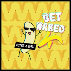 Aster&Well - Get Naked (Original Mix）