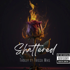 Shattered Ft. Trigga Mike