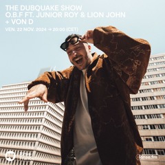 The Dubquake Show : O.B.F ft. Junior Roy & Lion John + Von D - 22 Novembre 2024