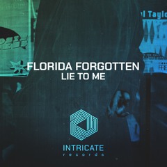 Florida Forgotten - Lie To Me (Original Mix Edit)