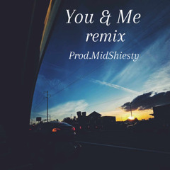 You & Me (remix) prod.MidShiesty